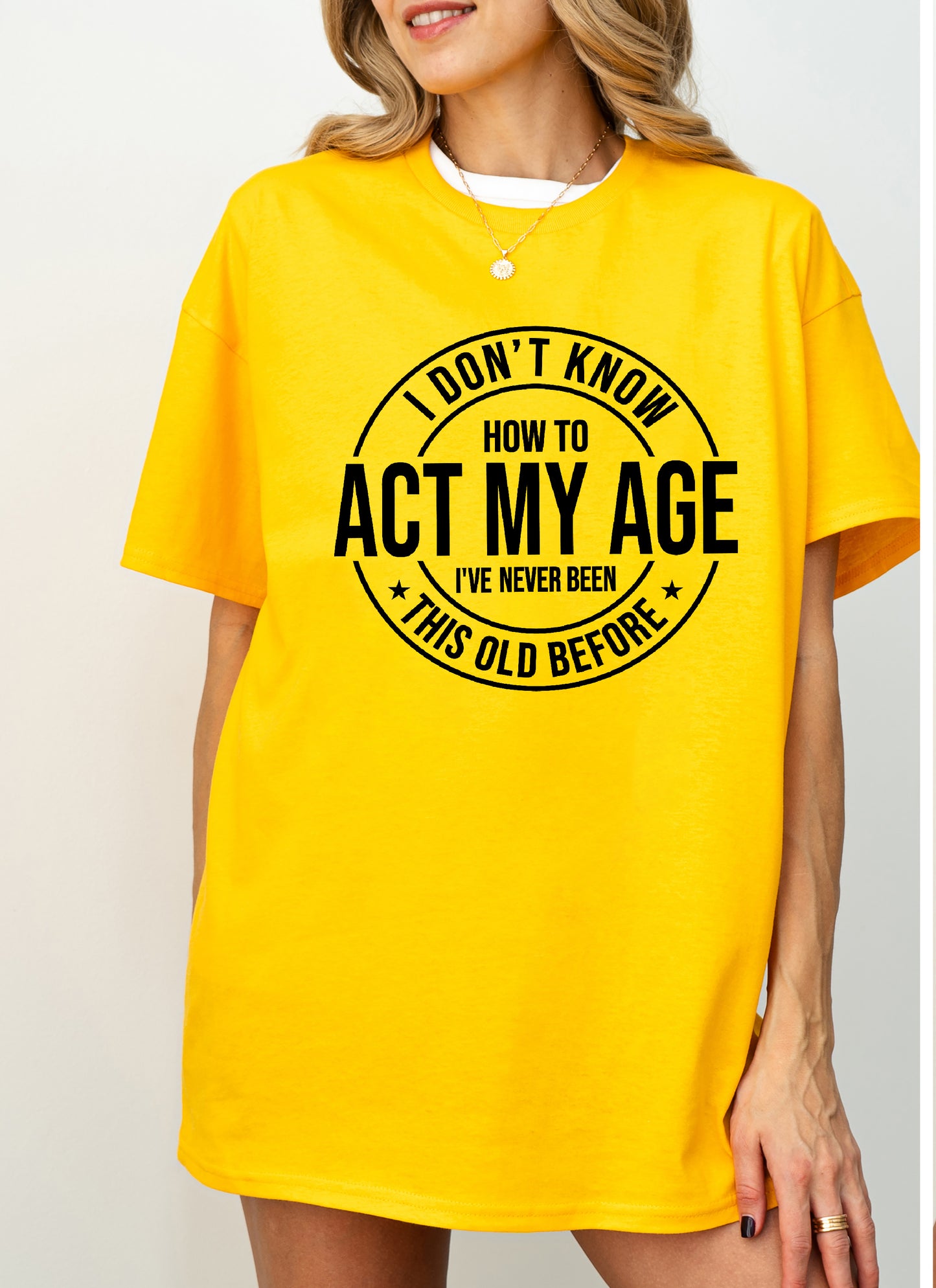 I Don't Know How To Act My Age T-Shirt