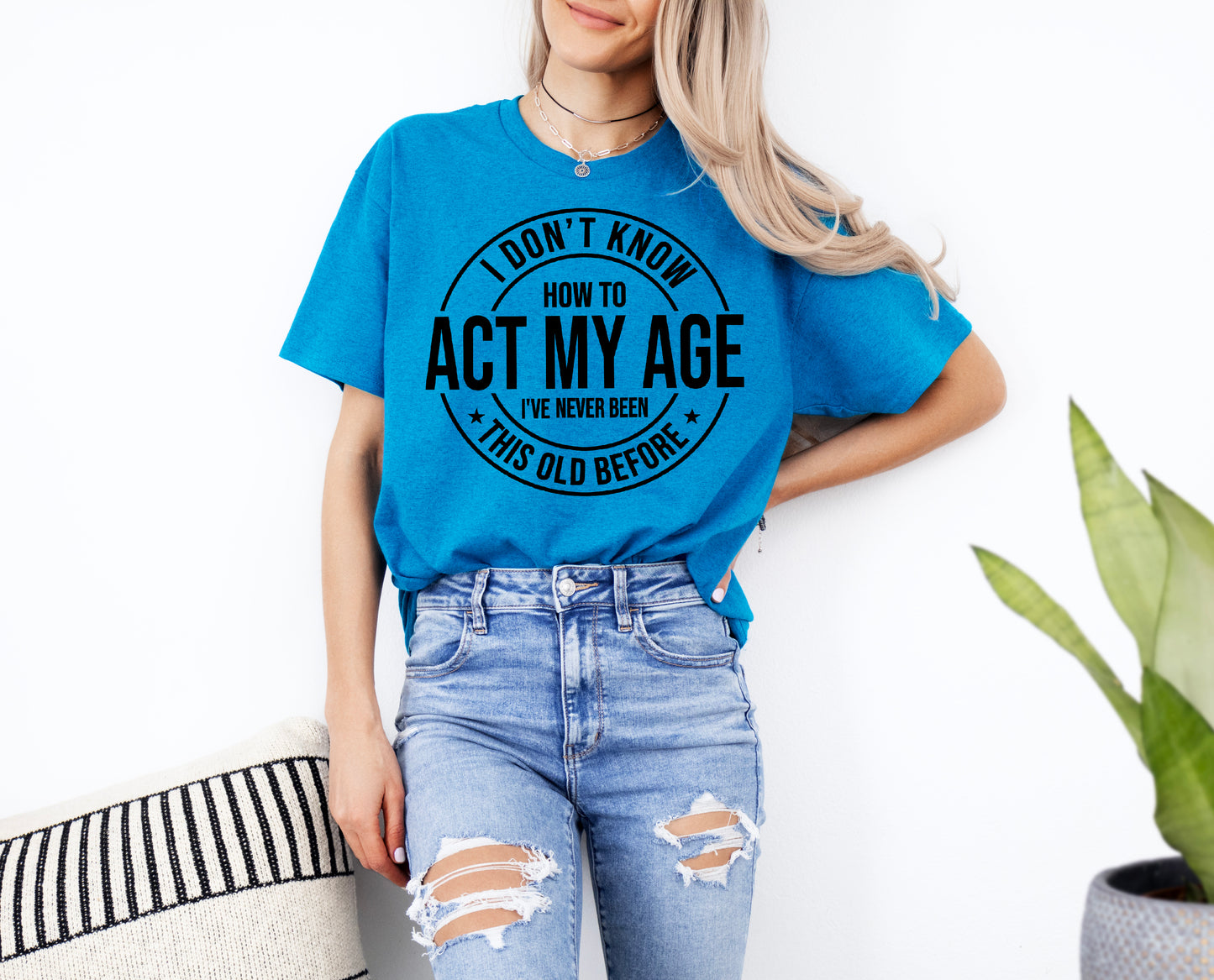 I Don't Know How To Act My Age T-Shirt