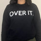 Over It Crewneck/Hoodie